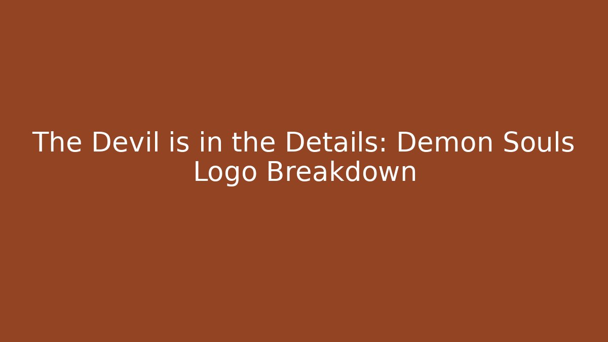The Devil is in the Details: Demon Souls Logo Breakdown