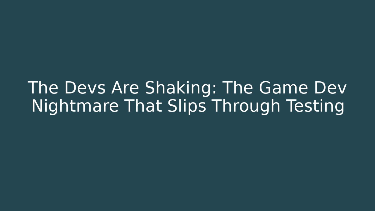 The Devs Are Shaking: The Game Dev Nightmare That Slips Through Testing - The Family Holidays