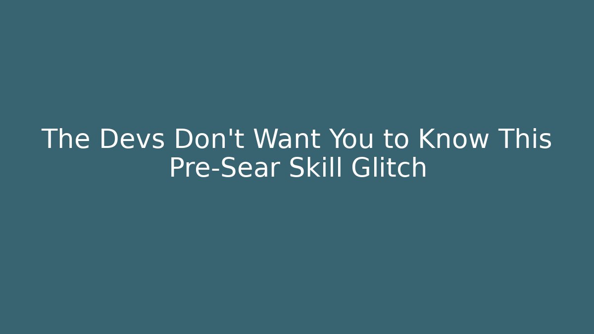 The Devs Don't Want You to Know This Pre-Sear Skill Glitch - The Family Holidays