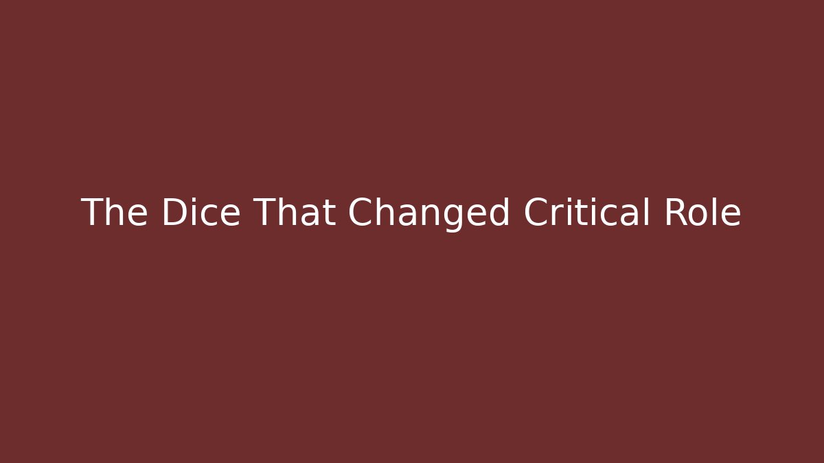 The Dice That Changed Critical Role - The Family Holidays