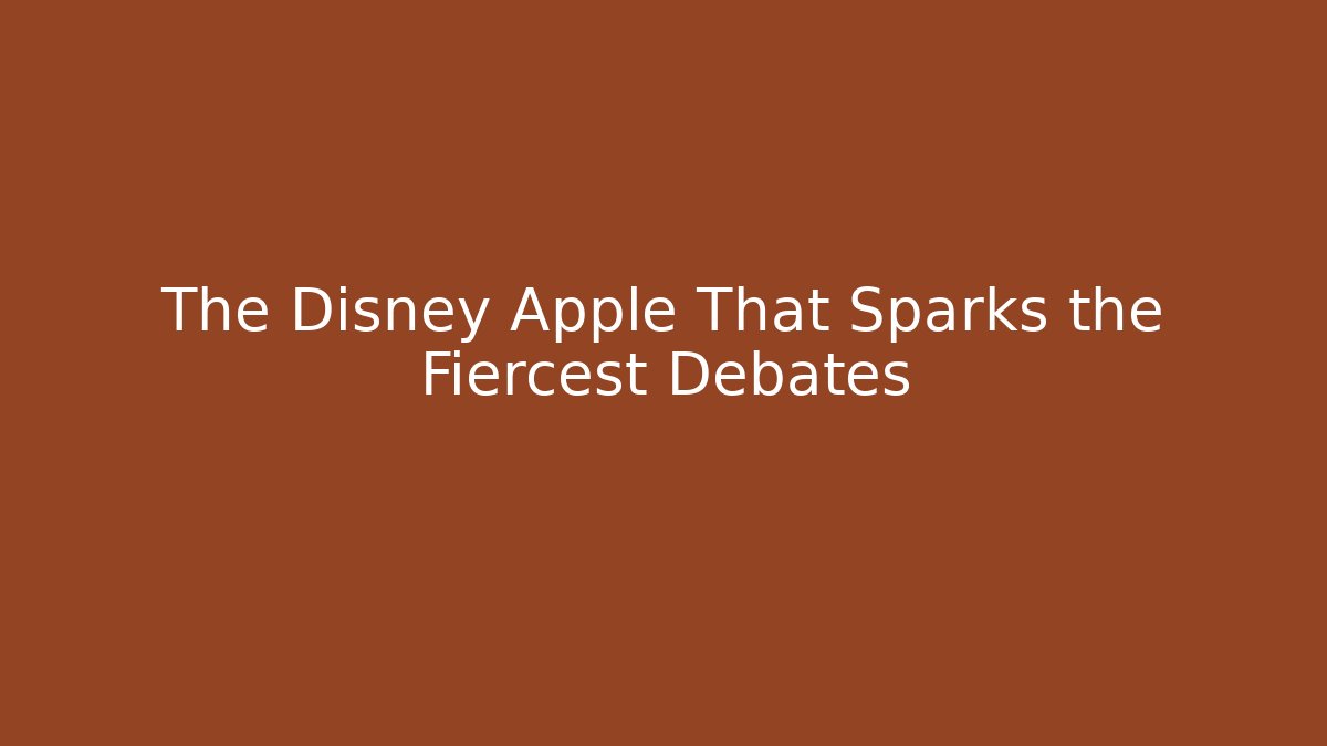 The Disney Apple That Sparks the Fiercest Debates