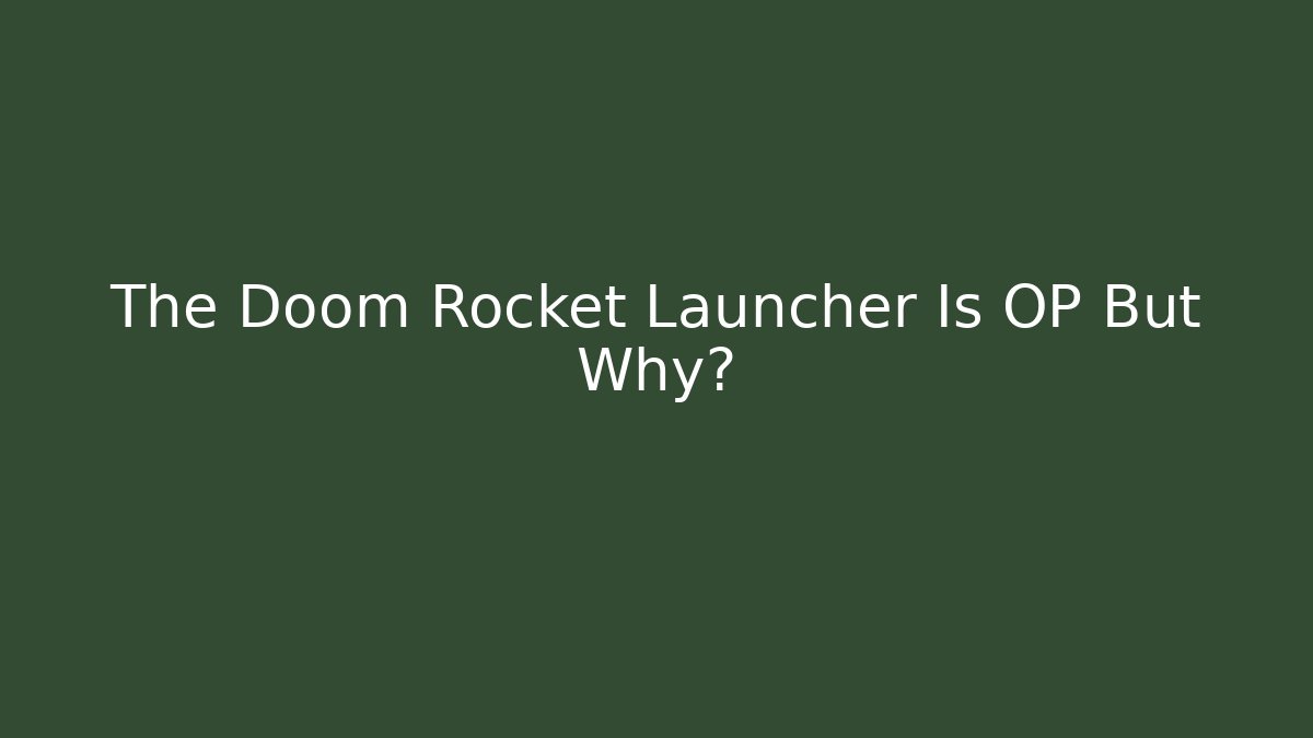 The Doom Rocket Launcher Is OP But Why? - The Family Holidays