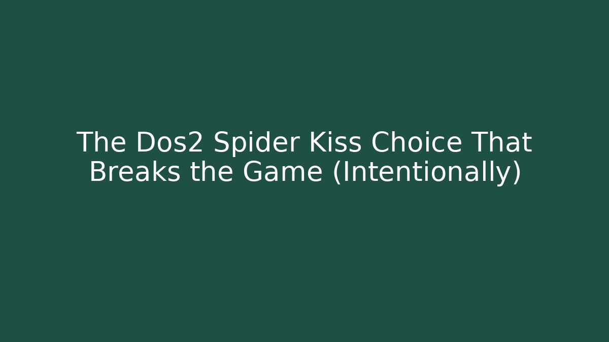 The Dos2 Spider Kiss Choice That Breaks the Game (Intentionally) - The Family Holidays