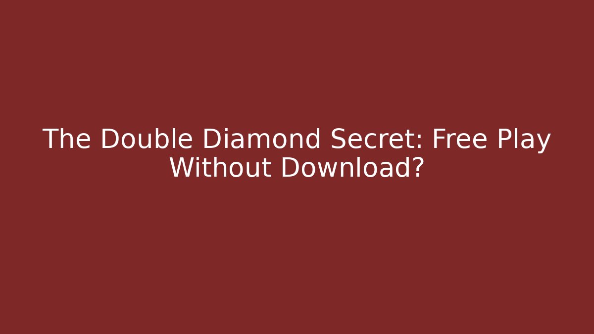 The Double Diamond Secret: Free Play Without Download?