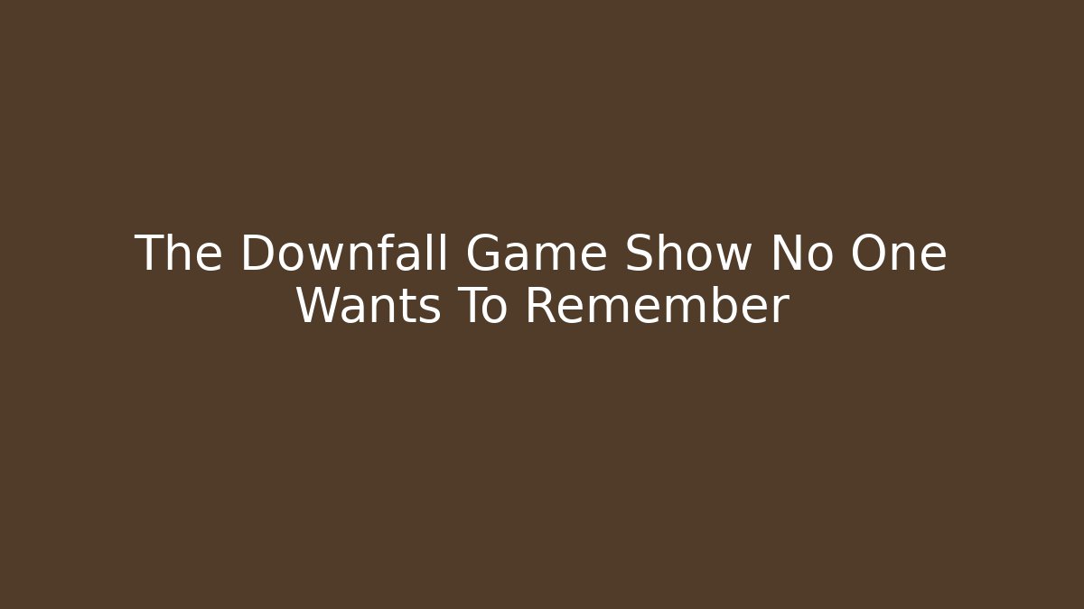 The Downfall Game Show No One Wants To Remember - The Family Holidays