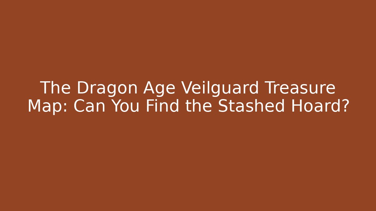The Dragon Age Veilguard Treasure Map: Can You Find the Stashed Hoard?