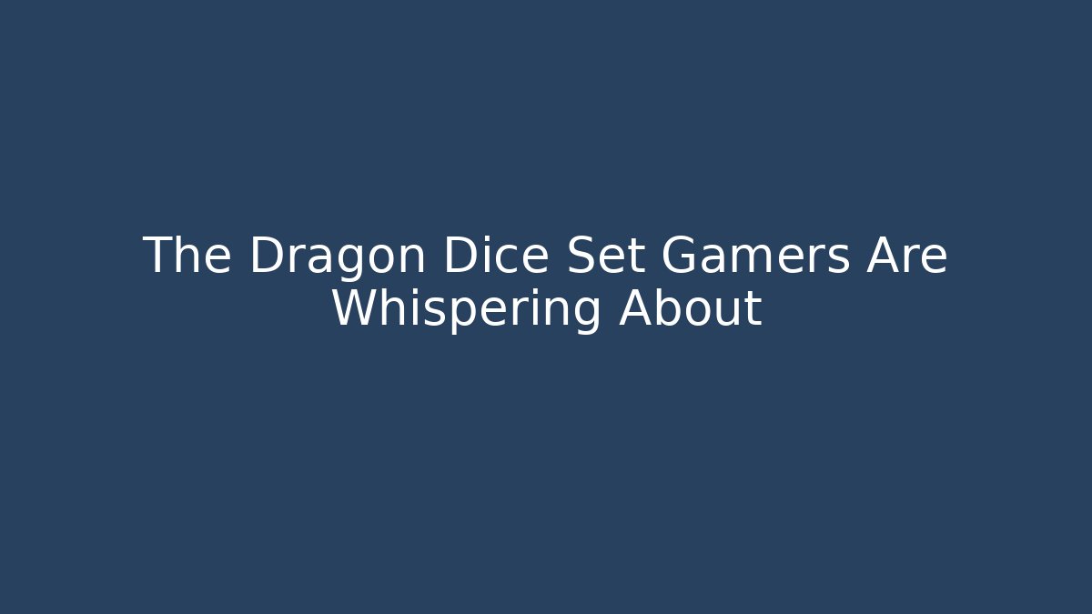 The Dragon Dice Set Gamers Are Whispering About
