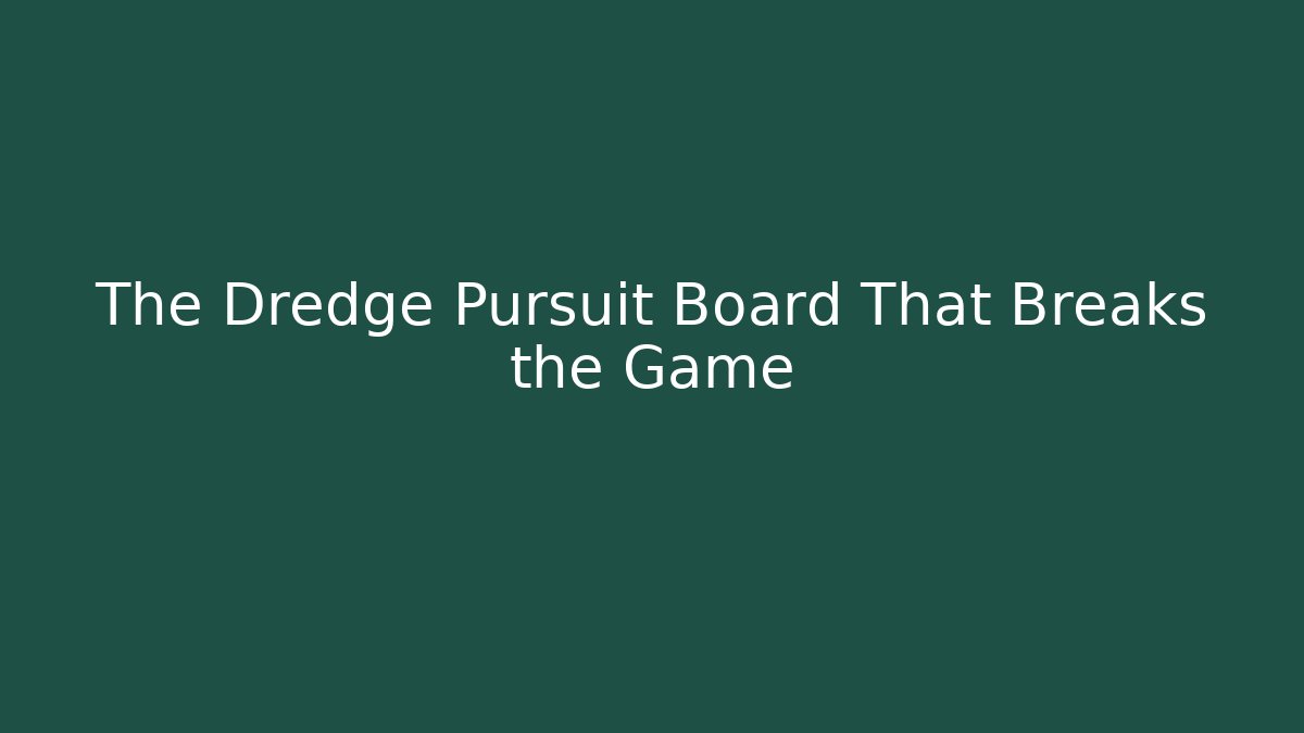 The Dredge Pursuit Board That Breaks the Game