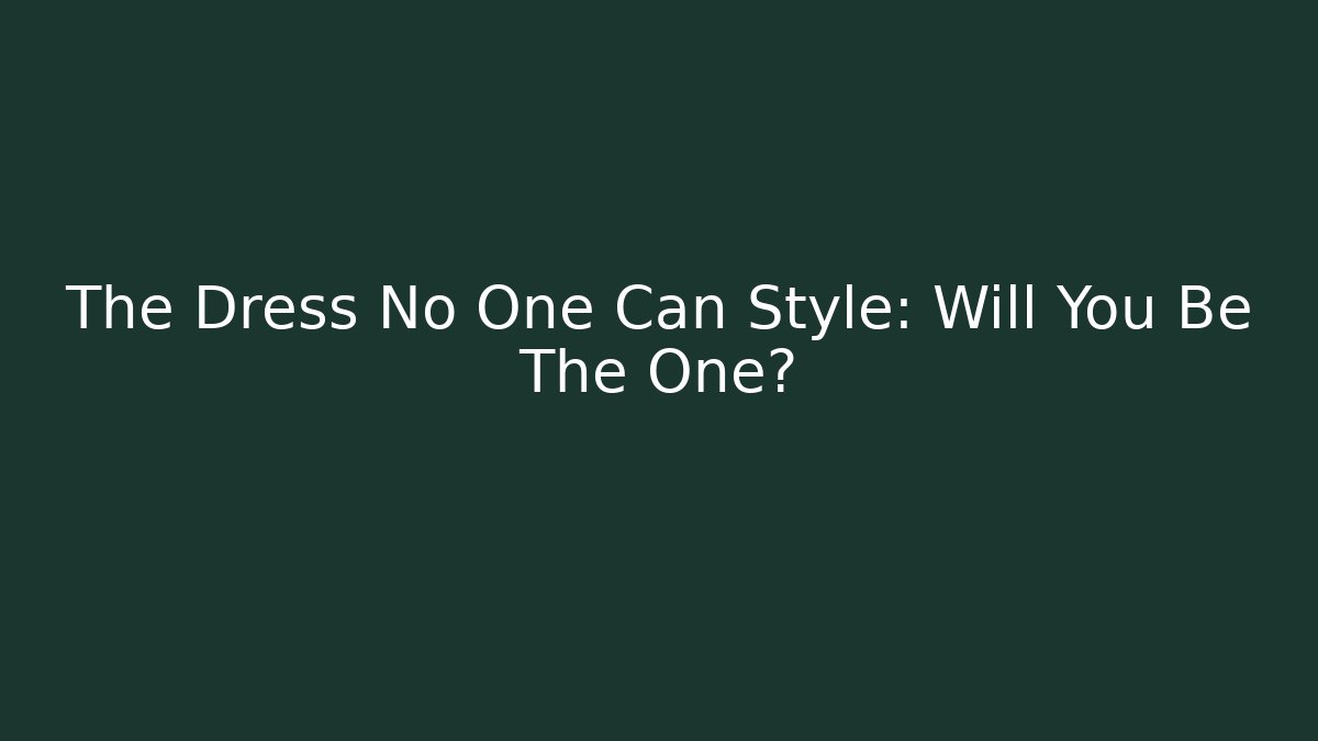 The Dress No One Can Style: Will You Be The One? - The Family Holidays