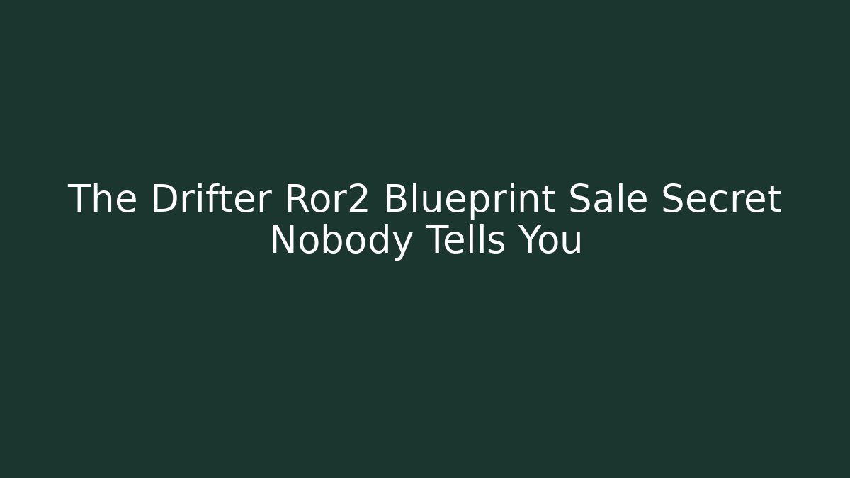 The Drifter Ror2 Blueprint Sale Secret Nobody Tells You