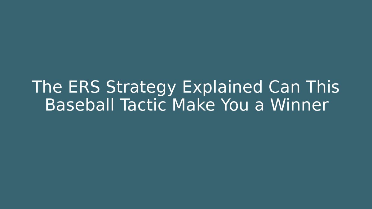 The ERS Strategy Explained Can This Baseball Tactic Make You a Winner