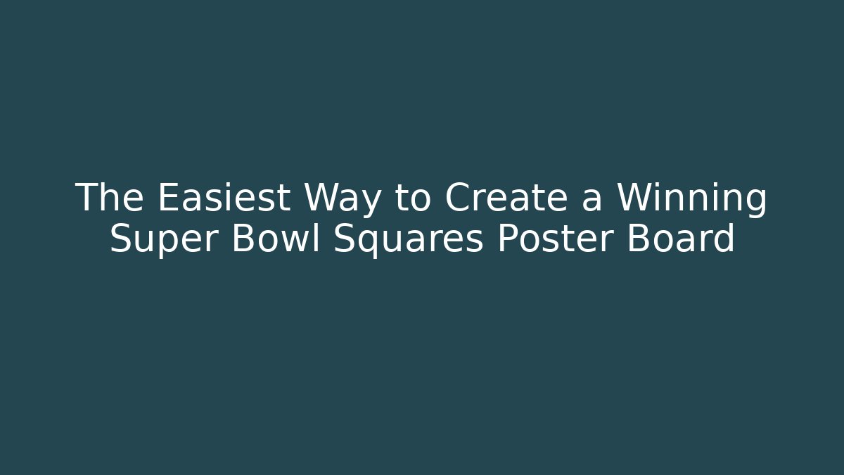 The Easiest Way to Create a Winning Super Bowl Squares Poster Board