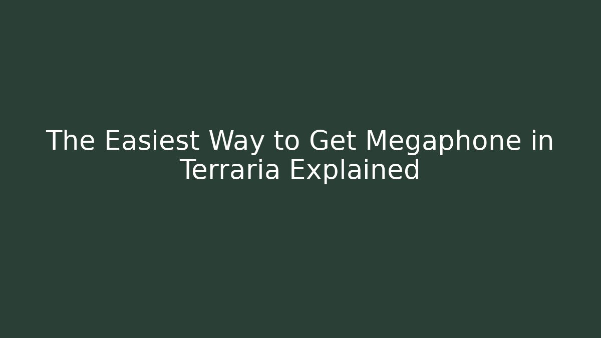 The Easiest Way to Get Megaphone in Terraria Explained