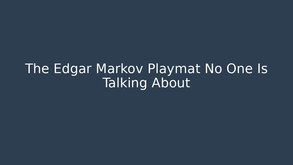 The Edgar Markov Playmat No One Is Talking About