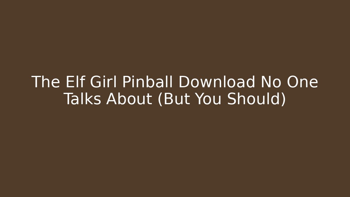 The Elf Girl Pinball Download No One Talks About (But You Should)