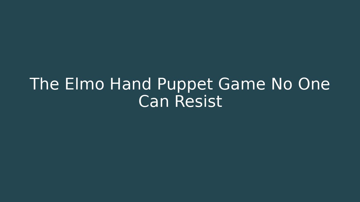 The Elmo Hand Puppet Game No One Can Resist