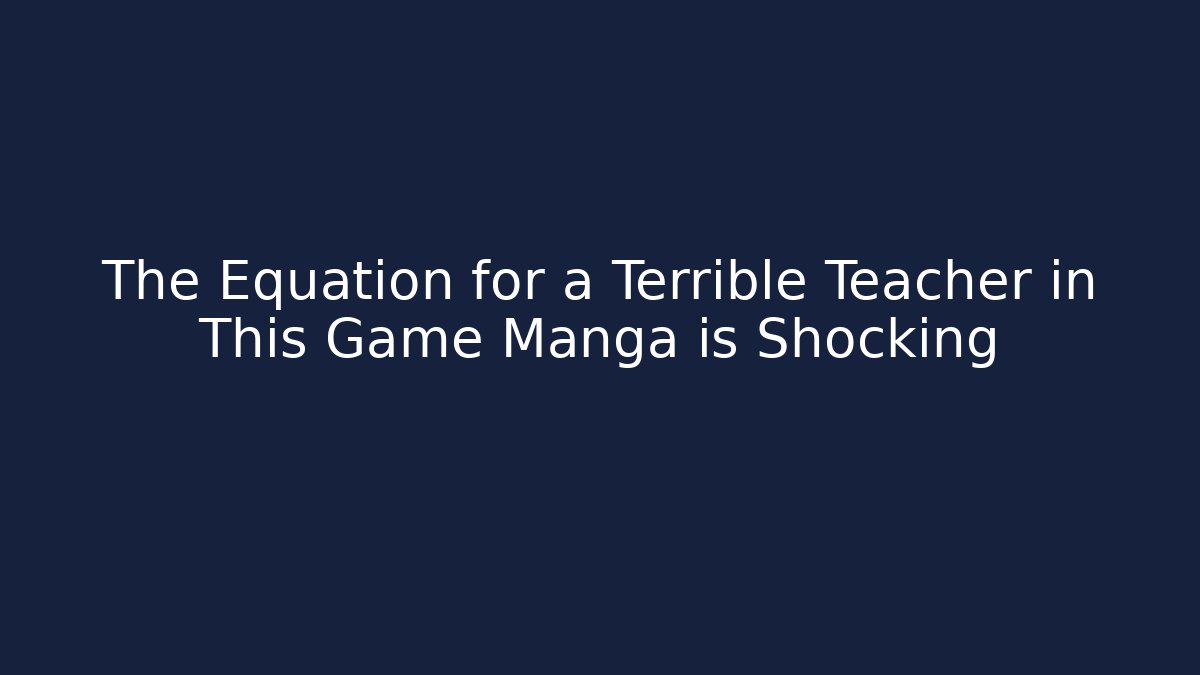The Equation for a Terrible Teacher in This Game Manga is Shocking