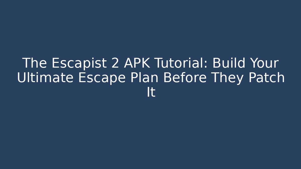 The Escapist 2 APK Tutorial: Build Your Ultimate Escape Plan Before They Patch It