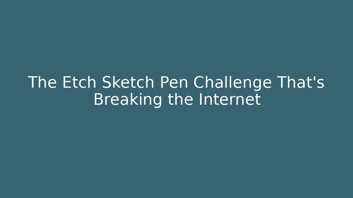 The Etch Sketch Pen Challenge That's Breaking the Internet - The Family Holidays
