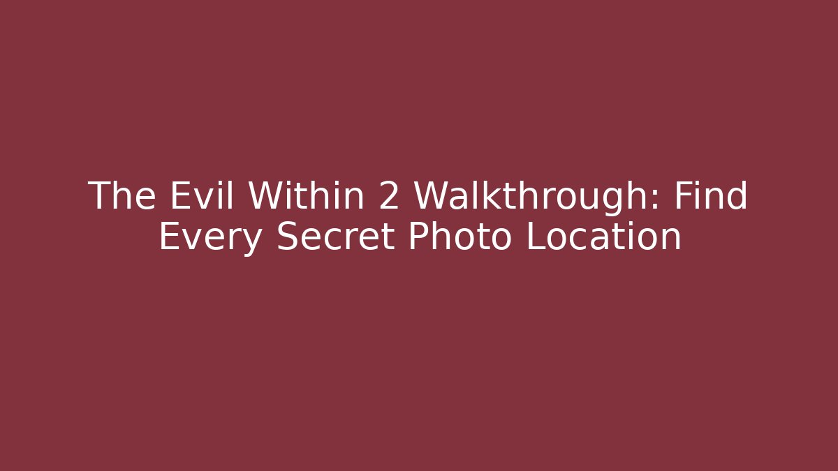 The Evil Within 2 Walkthrough: Find Every Secret Photo Location