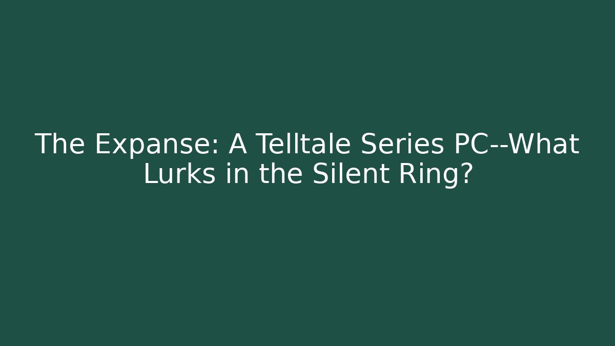 The Expanse: A Telltale Series PC—What Lurks in the Silent Ring?