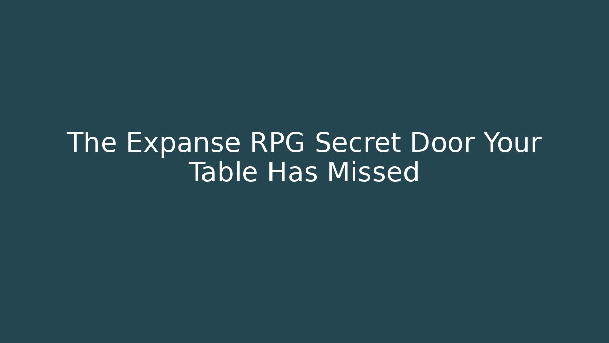 The Expanse RPG Secret Door Your Table Has Missed