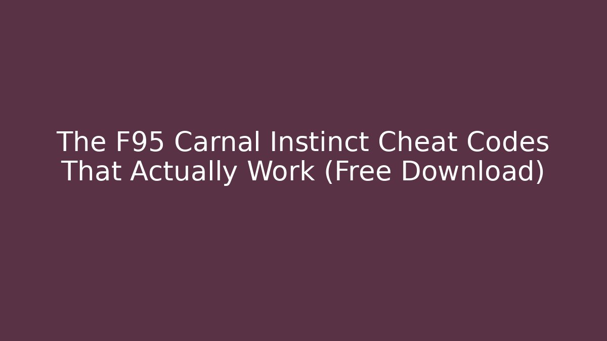 The F95 Carnal Instinct Cheat Codes That Actually Work (Free Download) - The Family Holidays