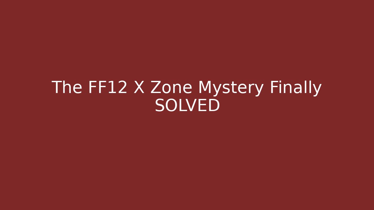 The FF12 X Zone Mystery Finally SOLVED