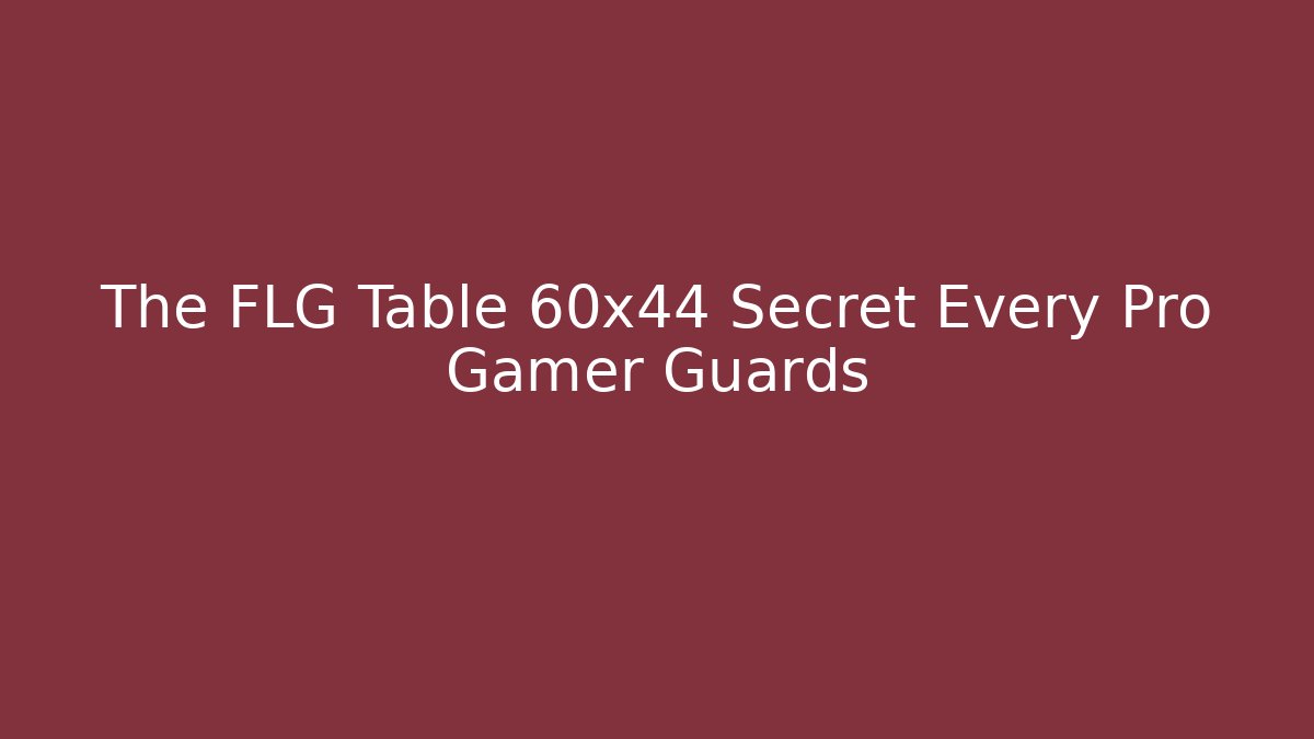 The FLG Table 60x44 Secret Every Pro Gamer Guards