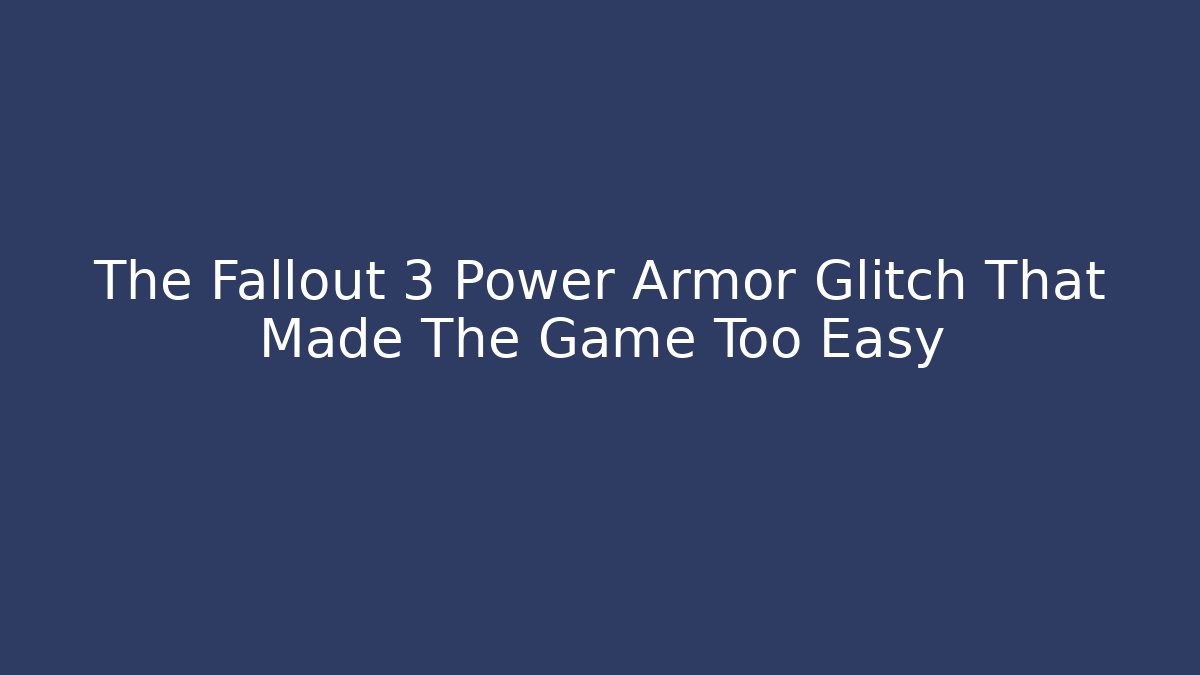 The Fallout 3 Power Armor Glitch That Made The Game Too Easy