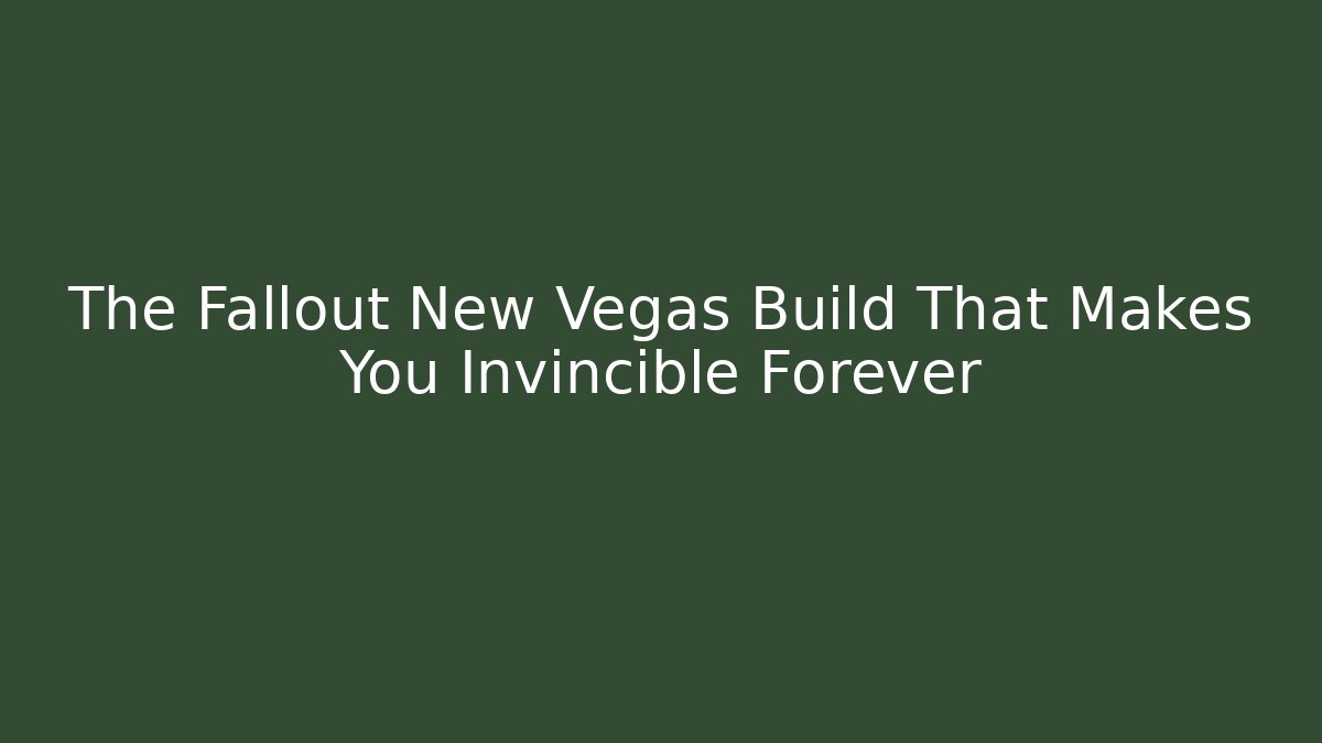 The Fallout New Vegas Build That Makes You Invincible Forever