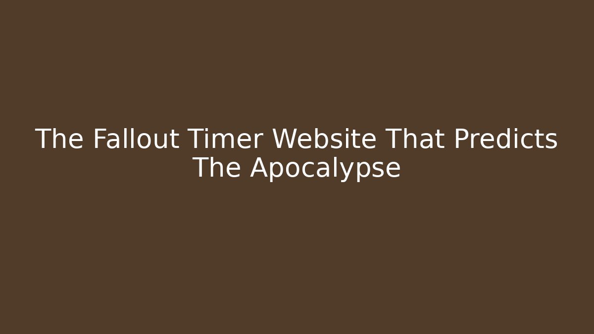 The Fallout Timer Website That Predicts The Apocalypse