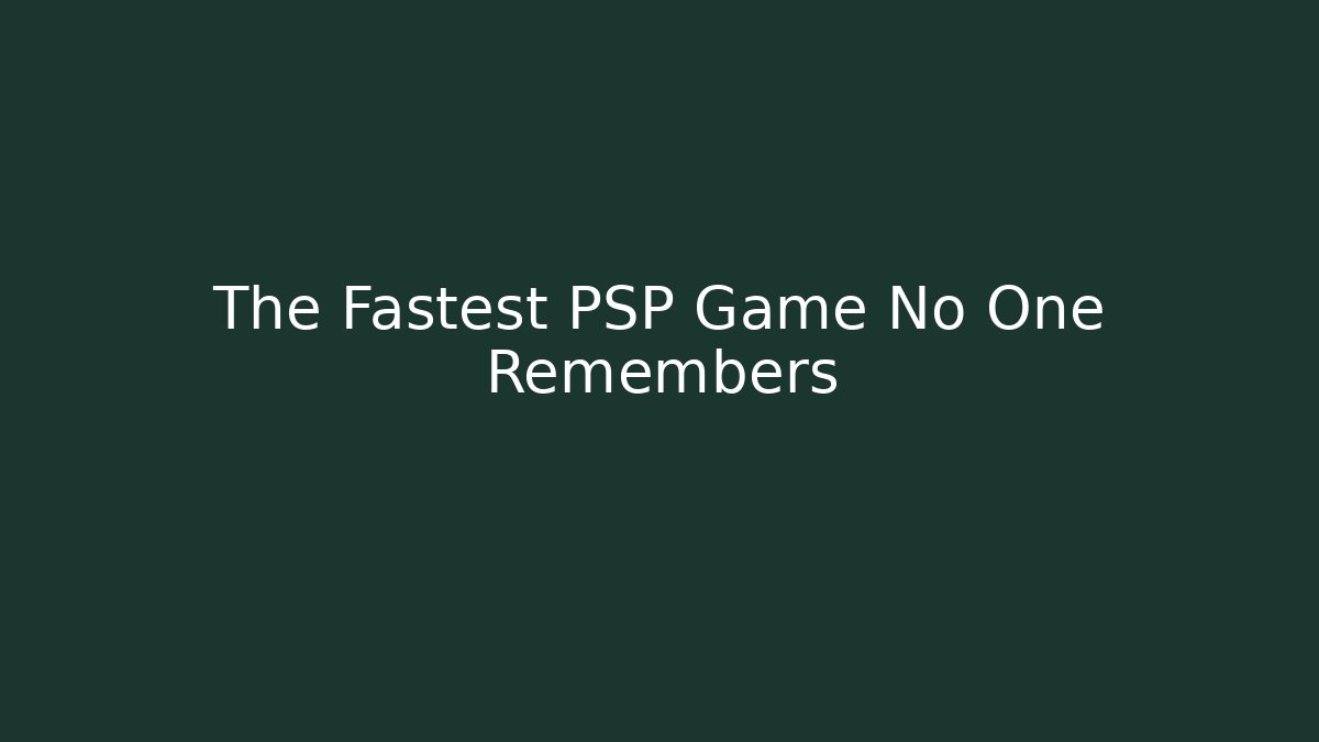 The Fastest PSP Game No One Remembers