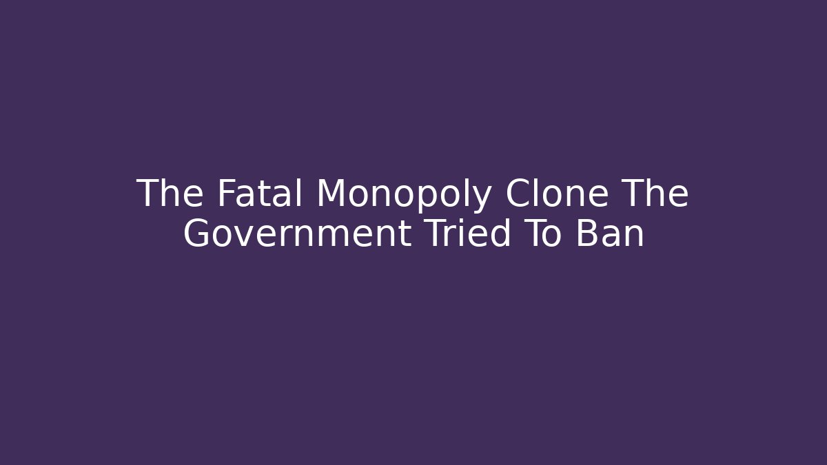 The Fatal Monopoly Clone The Government Tried To Ban - The Family Holidays