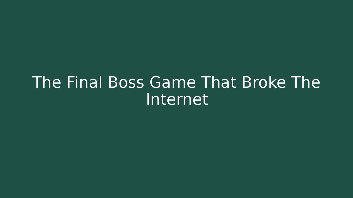 The Final Boss Game That Broke The Internet - The Family Holidays