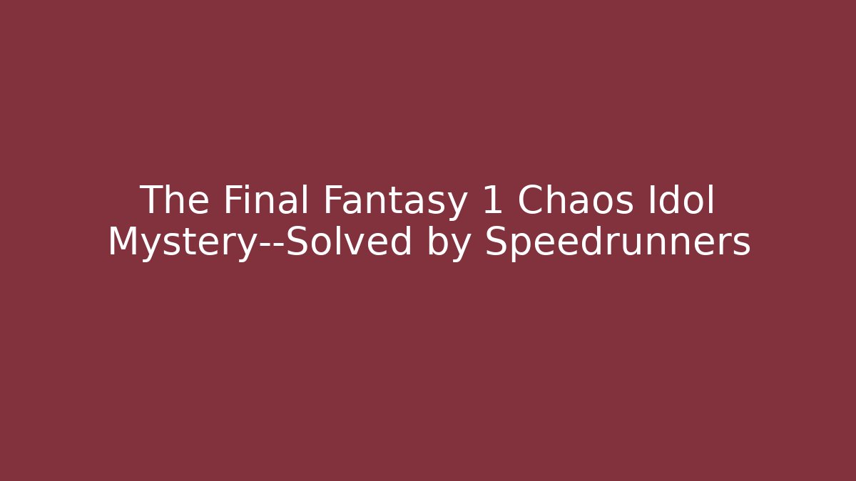 The Final Fantasy 1 Chaos Idol Mystery—Solved by Speedrunners
