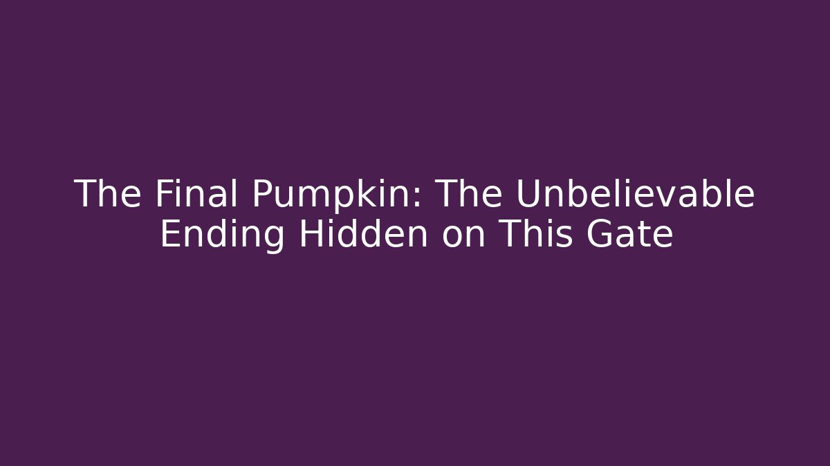 The Final Pumpkin: The Unbelievable Ending Hidden on This Gate