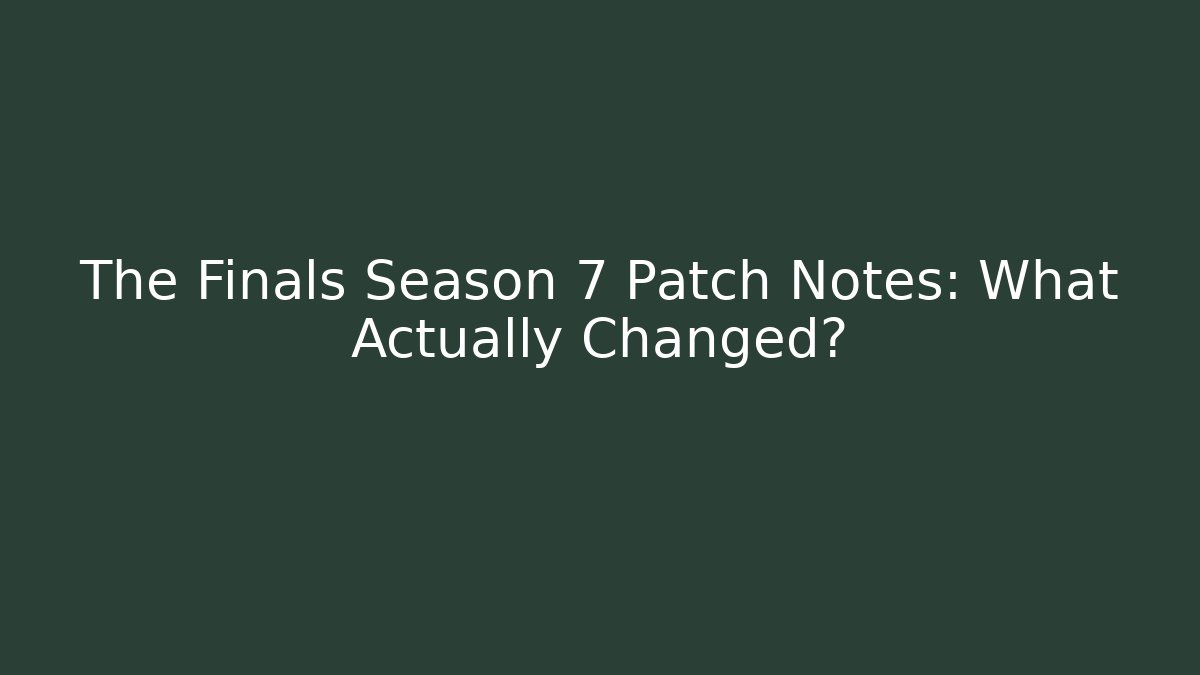 The Finals Season 7 Patch Notes: What Actually Changed? - The Family Holidays