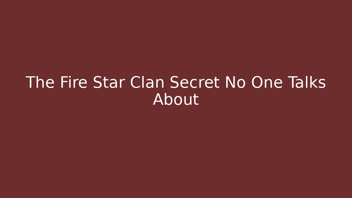 The Fire Star Clan Secret No One Talks About