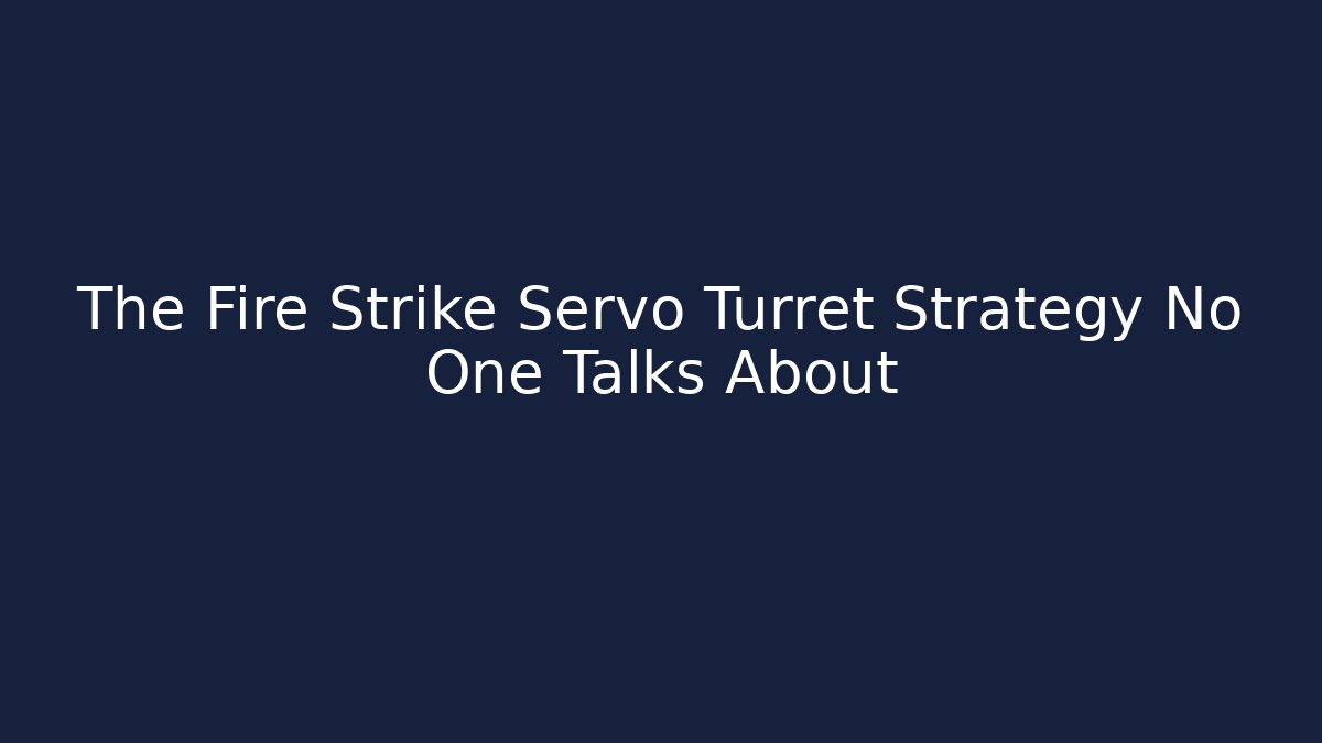 The Fire Strike Servo Turret Strategy No One Talks About