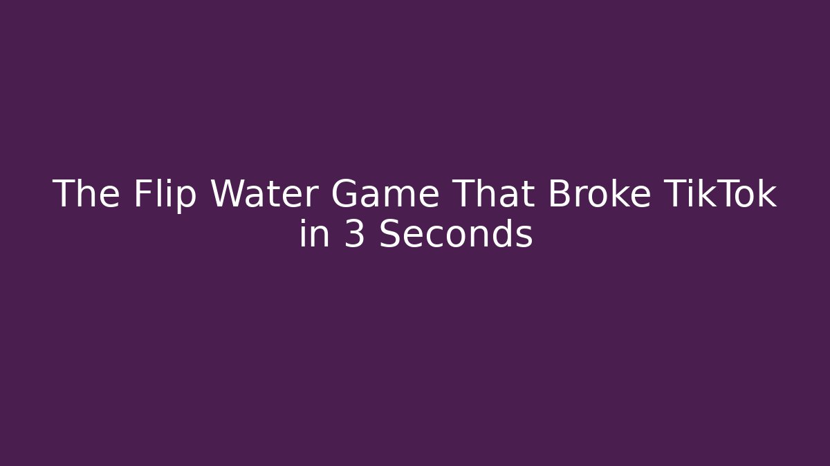 The Flip Water Game That Broke TikTok in 3 Seconds
