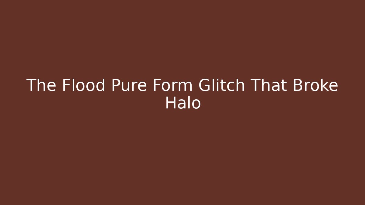 The Flood Pure Form Glitch That Broke Halo