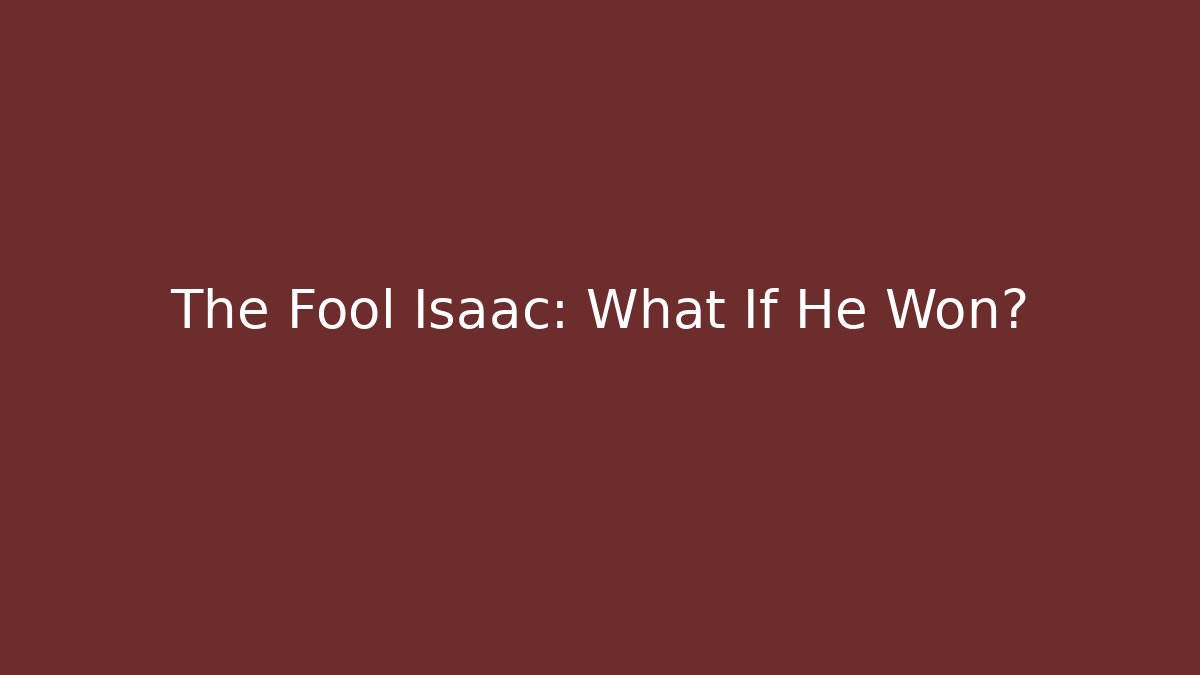 The Fool Isaac: What If He Won? - The Family Holidays