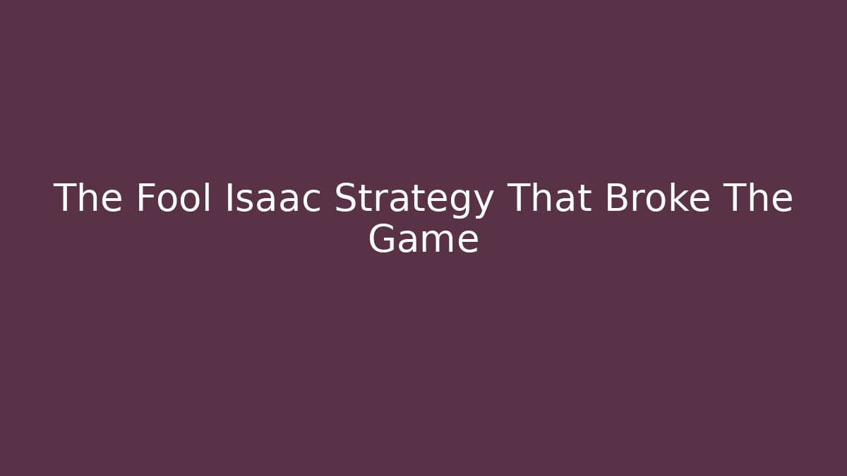 The Fool Isaac Strategy That Broke The Game