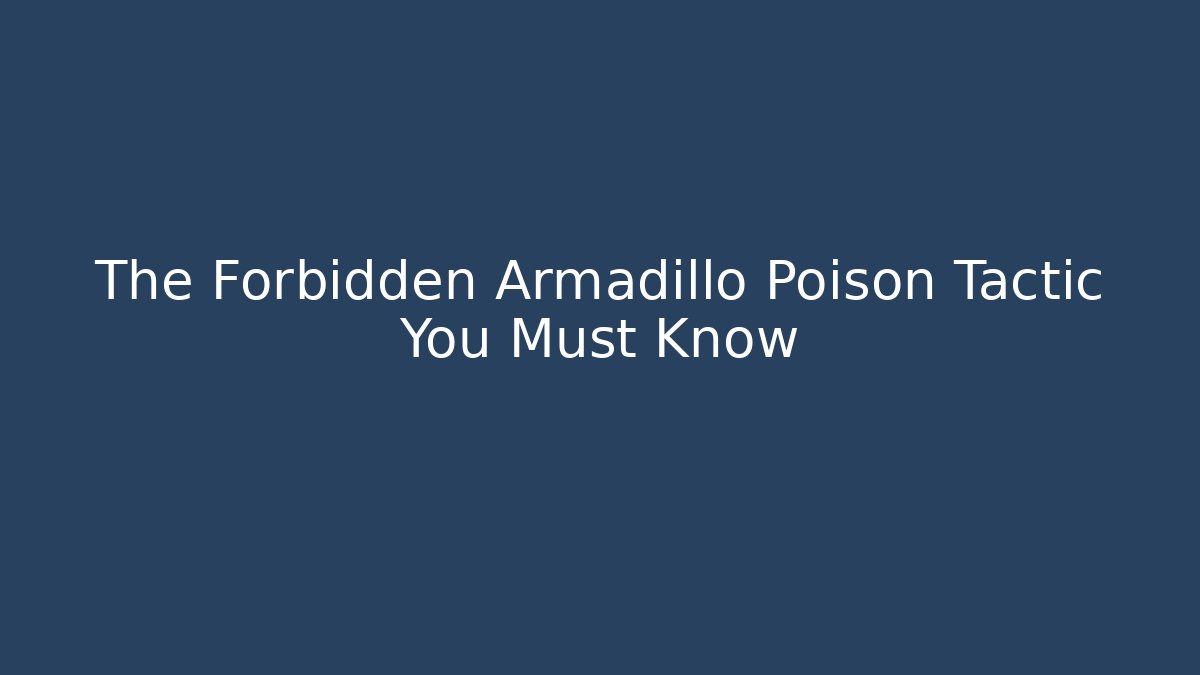 The Forbidden Armadillo Poison Tactic You Must Know