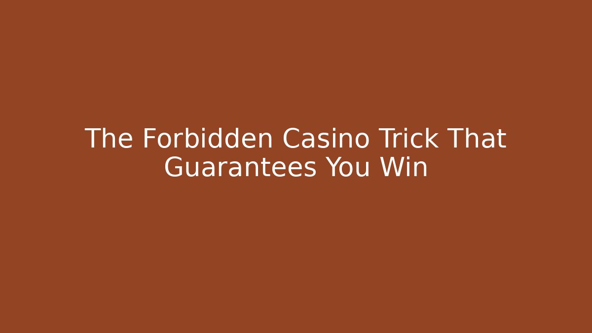 The Forbidden Casino Trick That Guarantees You Win