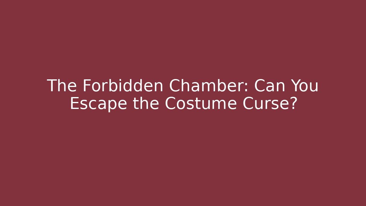 The Forbidden Chamber: Can You Escape the Costume Curse?