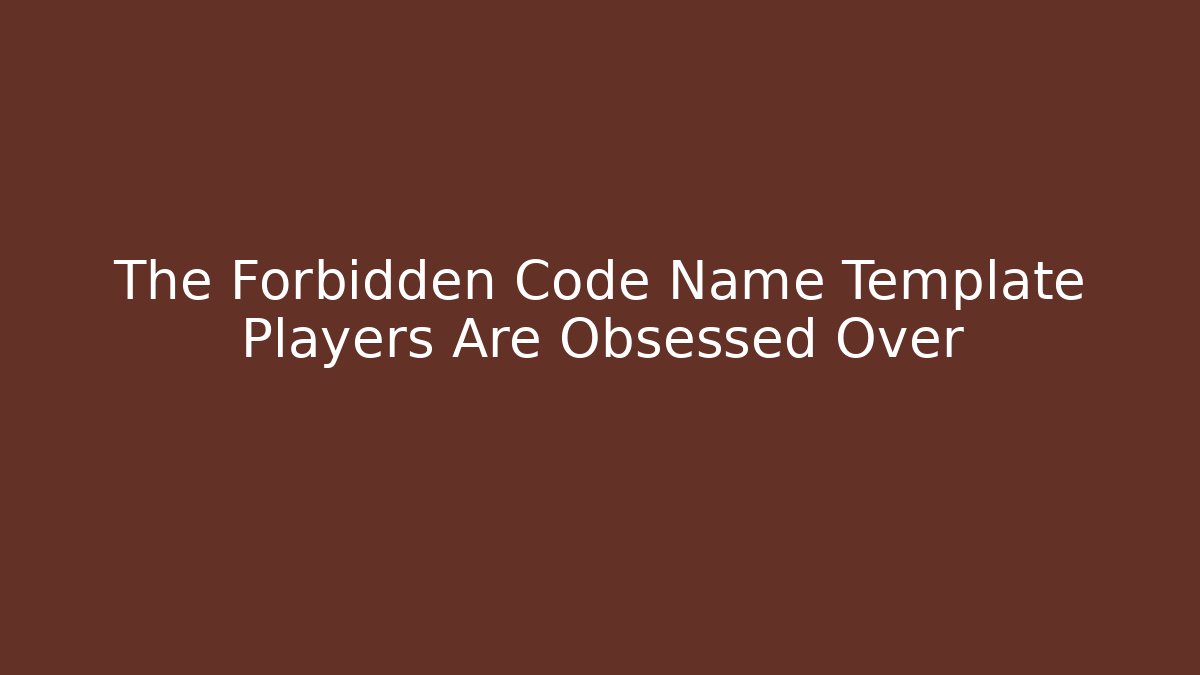 The Forbidden Code Name Template Players Are Obsessed Over