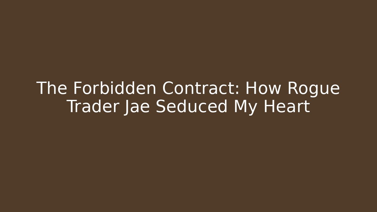 The Forbidden Contract: How Rogue Trader Jae Seduced My Heart - The Family Holidays