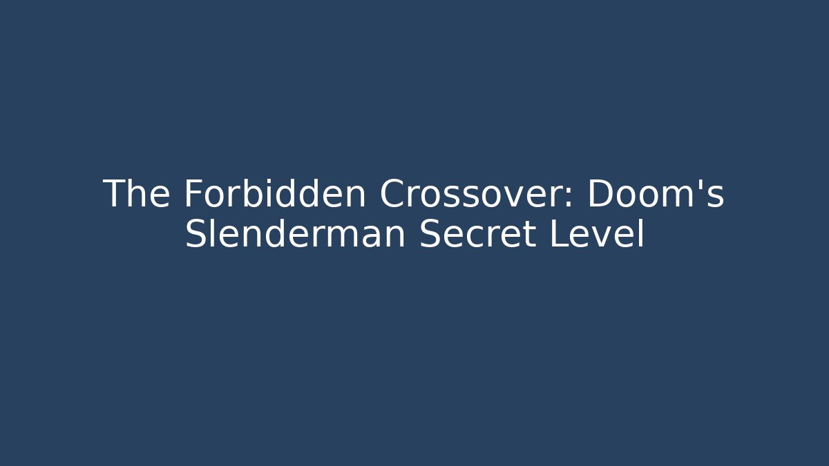 The Forbidden Crossover: Doom's Slenderman Secret Level